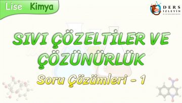 SIVI ÇÖZELTİLER VE ÇÖZÜNÜRLÜK / SORU ÇÖZÜMLERİ – 1