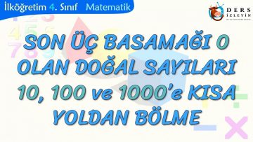 SON ÜÇ BASAMAĞI SIFIR OLAN DOĞAL SAYILARI 10-100-1000E KISA YOLDAN BÖLME