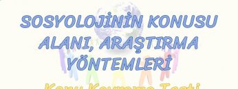 SOSYOLOJİNİN KONUSU, ALANI VE ARAŞTIRMA YÖNTEMLERİ / KONU KAVRAMA TESTİ