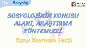 SOSYOLOJİNİN KONUSU, ALANI VE ARAŞTIRMA YÖNTEMLERİ / KONU KAVRAMA TESTİ
