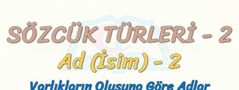 SÖZCÜK TÜRLERİ – 2 / AD – 2