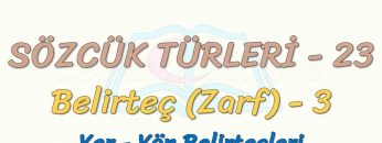 SÖZCÜK TÜRLERİ – 23 / BELİRTEÇ – 3