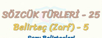 SÖZCÜK TÜRLERİ – 25 / BELİRTEÇ – 5