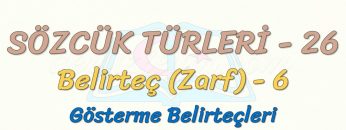 SÖZCÜK TÜRLERİ – 26 / BELİRTEÇ – 6