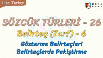 SÖZCÜK TÜRLERİ – 26 / BELİRTEÇ – 6