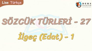 SÖZCÜK TÜRLERİ – 27 / İLGEÇ -1