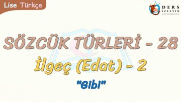 SÖZCÜK TÜRLERİ – 28 / İLGEÇ – 2