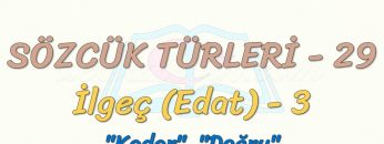 SÖZCÜK TÜRLERİ – 29 / İLGEÇ – 3