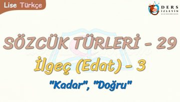 SÖZCÜK TÜRLERİ – 29 / İLGEÇ – 3