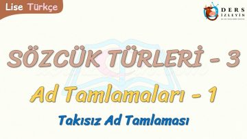 SÖZCÜK TÜRLERİ – 3 / AD TAMLAMALARI – 1