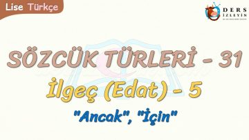 SÖZCÜK TÜRLERİ – 31 / İLGEÇ – 5