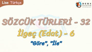 SÖZCÜK TÜRLERİ – 32 / İLGEÇ – 6