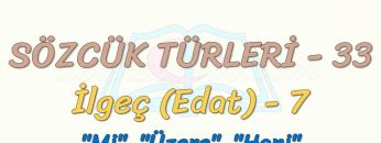 SÖZCÜK TÜRLERİ – 33 / İLGEÇ – 7