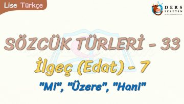 SÖZCÜK TÜRLERİ – 33 / İLGEÇ – 7