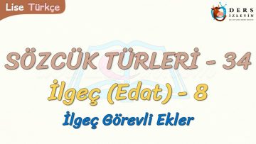 SÖZCÜK TÜRLERİ – 34 / İLGEÇ – 8