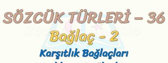 SÖZCÜK TÜRLERİ – 36 / BAĞLAÇ – 2