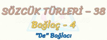SÖZCÜK TÜRLERİ – 38  / BAĞLAÇ – 4