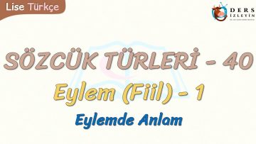 SÖZCÜK TÜRLERİ – 40 / EYLEM – 1