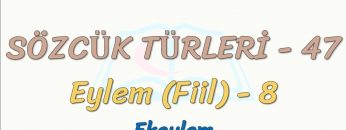 SÖZCÜK TÜRLERİ – 47 / EYLEM – 8