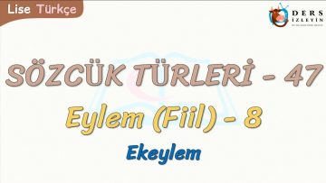 SÖZCÜK TÜRLERİ – 47 / EYLEM – 8