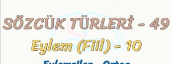 SÖZCÜK TÜRLERİ – 49 / EYLEM – 10