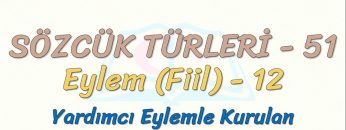 SÖZCÜK TÜRLERİ – 51 / EYLEM – 12