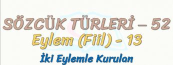 SÖZCÜK TÜRLERİ – 52 / EYLEM – 13