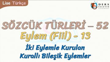 SÖZCÜK TÜRLERİ – 52 / EYLEM – 13