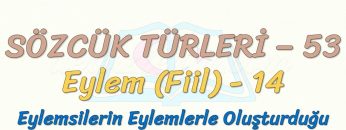 SÖZCÜK TÜRLERİ – 53 / EYLEM – 14