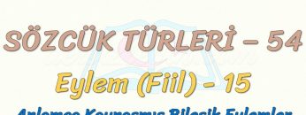 SÖZCÜK TÜRLERİ – 54 / EYLEM – 15