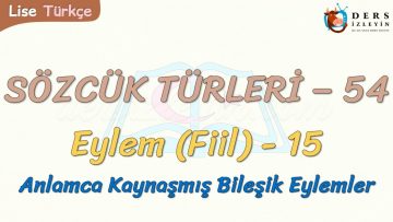 SÖZCÜK TÜRLERİ – 54 / EYLEM – 15