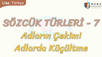 SÖZCÜK TÜRLERİ – 7 / ADLARIN ÇEKİMİ – ADLARDA KÜÇÜLME