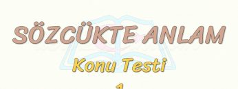 SÖZCÜKTE ANLAM / KONU TESTİ – 1
