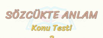SÖZCÜKTE ANLAM / KONU TESTİ – 2