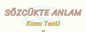 SÖZCÜKTE ANLAM / KONU TESTİ – 3