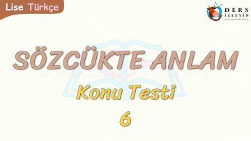 SÖZCÜKTE ANLAM / KONU TESTİ – 6