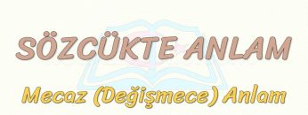 SÖZCÜKTE ANLAM / MECAZ ANLAM