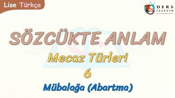 SÖZCÜKTE ANLAM / MÜBALAĞA (ABARTMA)