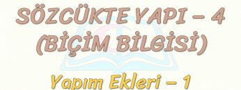 SÖZCÜKTE YAPI – 4 / YAPIM EKLERİ – 1