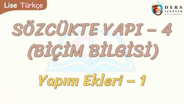 SÖZCÜKTE YAPI – 4 / YAPIM EKLERİ – 1