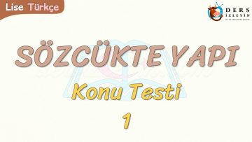 SÖZCÜKTE YAPI / KONU TESTİ – 1