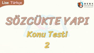 SÖZCÜKTE YAPI / KONU TESTİ – 2
