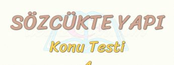 SÖZCÜKTE YAPI / KONU TESTİ – 4