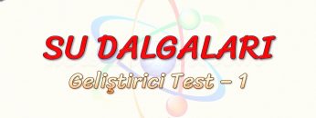 SU DALGALARI / GELİŞTİRİCİ TEST – 1