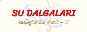 SU DALGALARI / GELİŞTİRİCİ TEST – 2