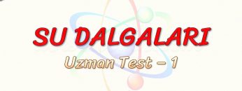 SU DALGALARI / UZMAN TEST – 1