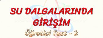 SU DALGALARINDA GİRİŞİM / ÖĞRETİCİ TEST – 2