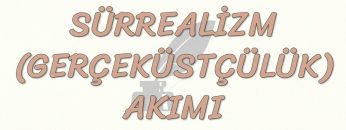 SÜRREALİZM AKIMI