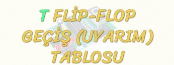 T FLİP – FLOP GEÇİŞ TABLOSU