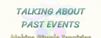 TALKING ABOUT PAST EVENTS / MAKING SIMPLE INQUIRIES